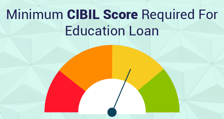 Minimum CIBIL Score for Education Loan Know More IIFL Finance
